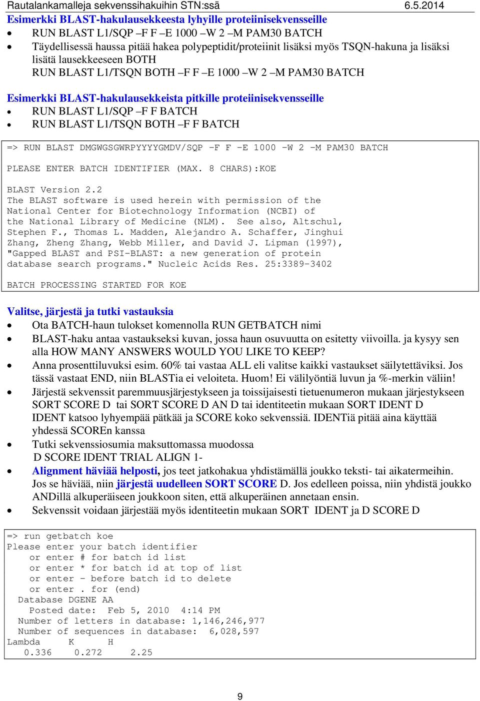 BOTH F F BATCH => RUN BLAST DMGWGSGWRPYYYYGMDV/SQP -F F -E 1000 -W 2 -M PAM30 BATCH PLEASE ENTER BATCH IDENTIFIER (MAX. 8 CHARS):KOE BLAST Version 2.