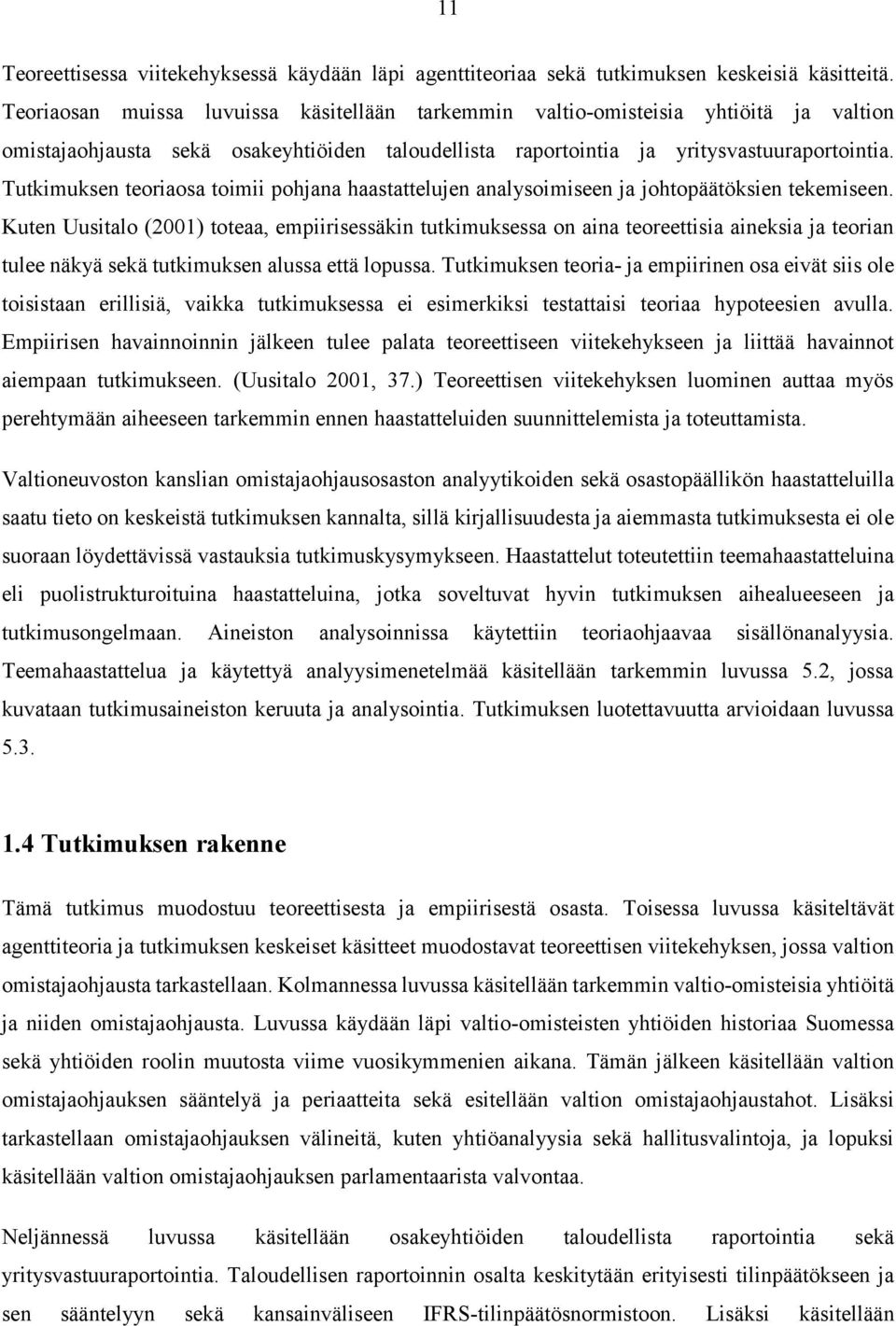 Tutkimuksen teoriaosa toimii pohjana haastattelujen analysoimiseen ja johtopäätöksien tekemiseen.