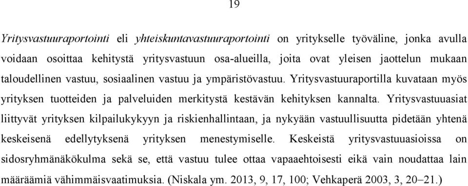 Yritysvastuuasiat liittyvät yrityksen kilpailukykyyn ja riskienhallintaan, ja nykyään vastuullisuutta pidetään yhtenä keskeisenä edellytyksenä yrityksen menestymiselle.