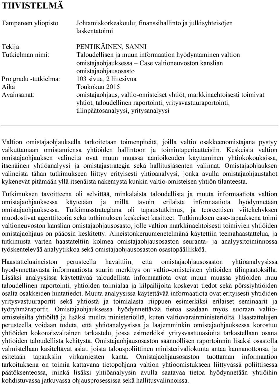 markkinaehtoisesti toimivat yhtiöt, taloudellinen raportointi, yritysvastuuraportointi, tilinpäätösanalyysi, yritysanalyysi Valtion omistajaohjauksella tarkoitetaan toimenpiteitä, joilla valtio