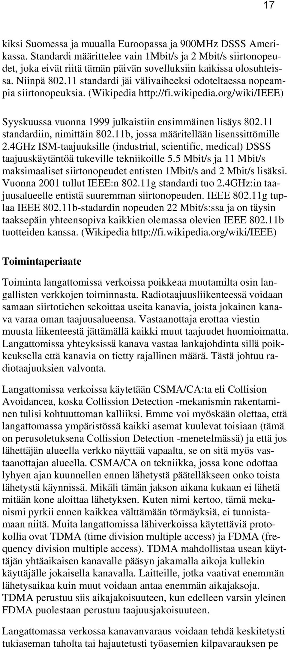 11 standardiin, nimittäin 802.11b, jossa määritellään lisenssittömille 2.4GHz ISM-taajuuksille (industrial, scientific, medical) DSSS taajuuskäytäntöä tukeville tekniikoille 5.