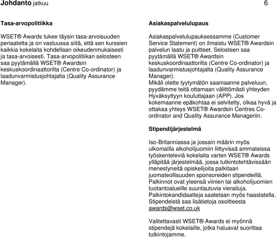 Asiakaspalvelulupaus Asiakaspalvelulupauksessamme (Customer Service Statement) on ilmaistu WSET Awardsin palvelun laatu ja puitteet.