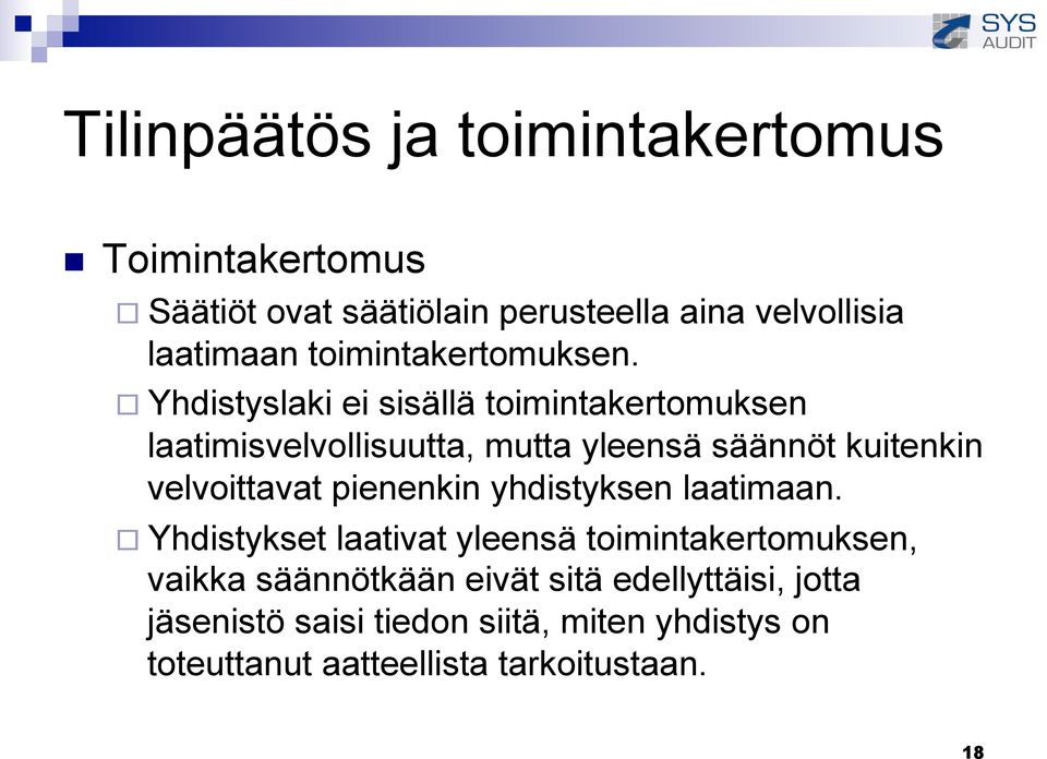 Yhdistyslaki ei sisällä toimintakertomuksen laatimisvelvollisuutta, mutta yleensä säännöt kuitenkin velvoittavat