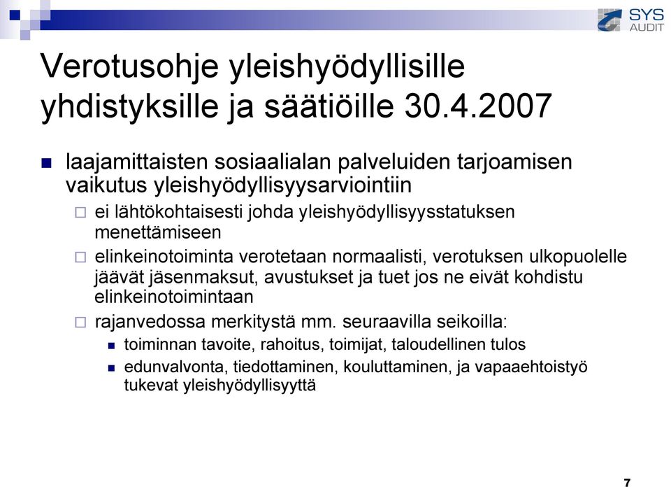 yleishyödyllisyysstatuksen menettämiseen elinkeinotoiminta verotetaan normaalisti, verotuksen ulkopuolelle jäävät jäsenmaksut, avustukset ja tuet