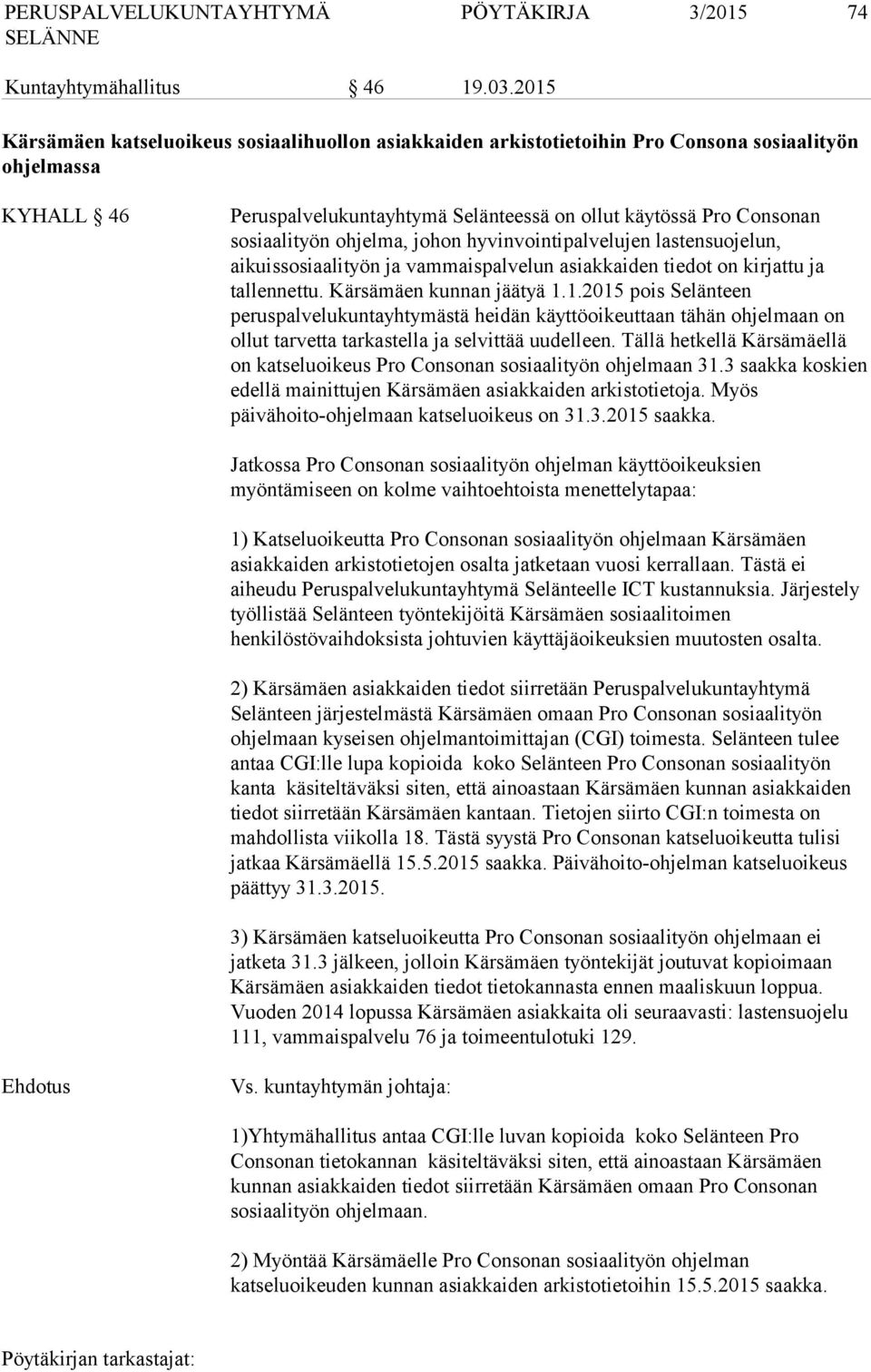 ohjelma, johon hyvinvointipalvelujen lastensuojelun, aikuissosiaalityön ja vammaispalvelun asiakkaiden tiedot on kirjattu ja tallennettu. Kärsämäen kunnan jäätyä 1.