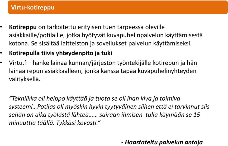 fi hanke lainaa kunnan/järjestön työntekijälle kotirepun ja hän lainaa repun asiakkaalleen, jonka kanssa tapaa kuvapuhelinyhteyden välityksellä.