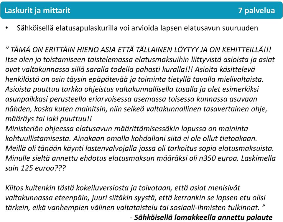 !! Asioita käsittelevä henkilöstö on osin täysin epäpätevää ja toiminta tietyllä tavalla mielivaltaista.