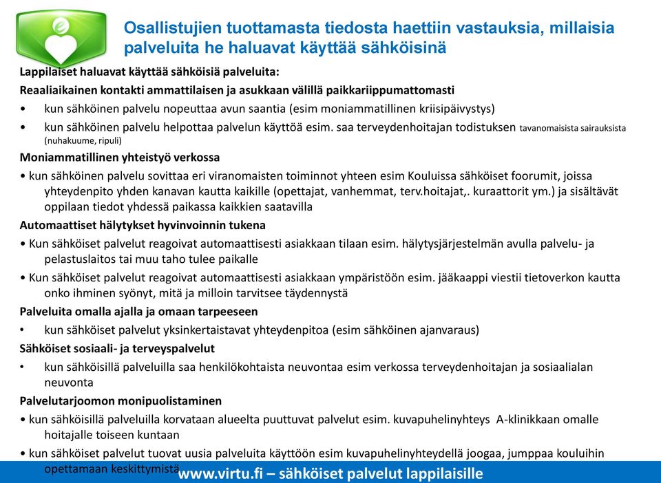 saa terveydenhoitajan todistuksen tavanomaisista sairauksista (nuhakuume, ripuli) Moniammatillinen yhteistyö verkossa kun sähköinen palvelu sovittaa eri viranomaisten toiminnot yhteen esim Kouluissa