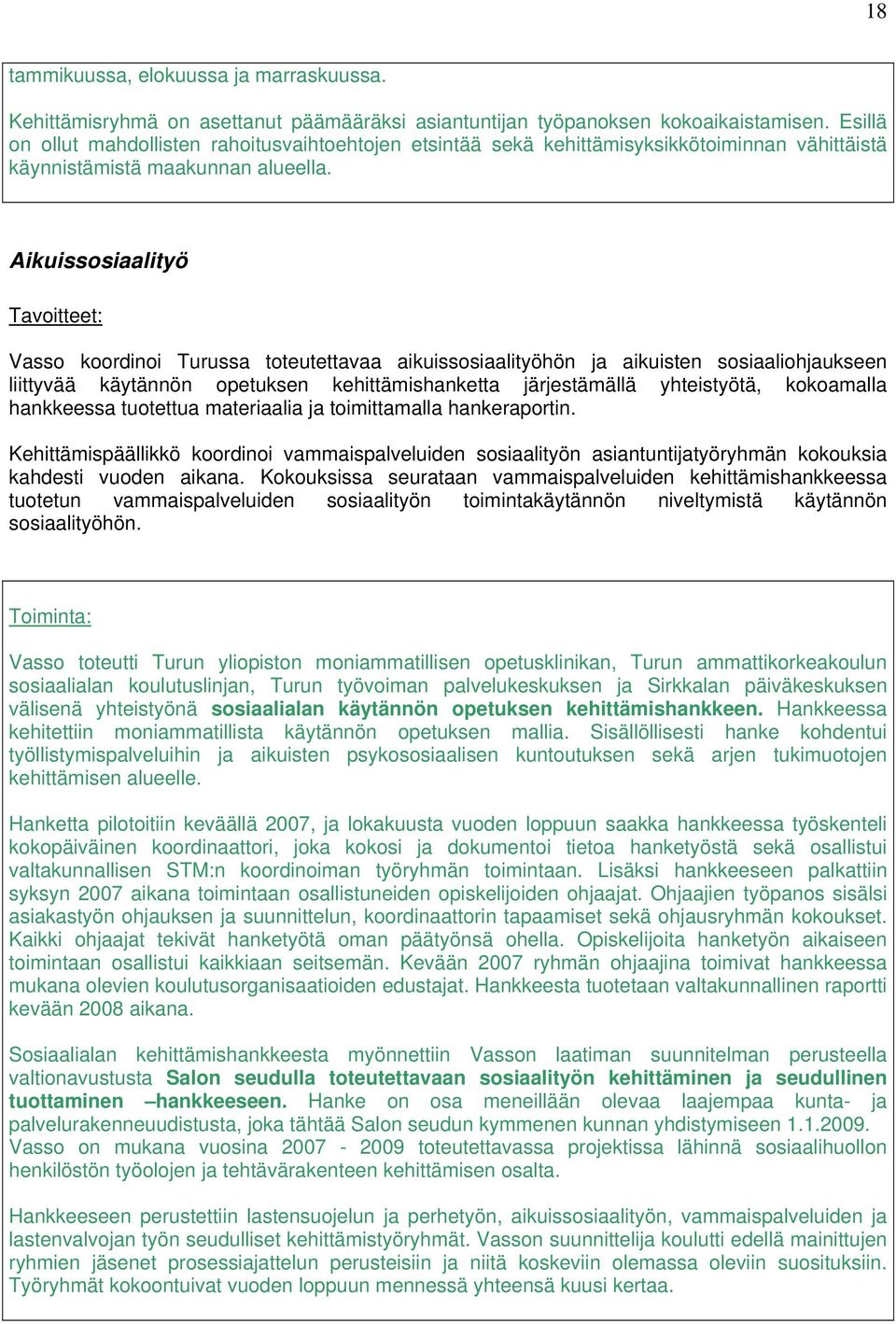 Aikuissosiaalityö Vasso koordinoi Turussa toteutettavaa aikuissosiaalityöhön ja aikuisten sosiaaliohjaukseen liittyvää käytännön opetuksen kehittämishanketta järjestämällä yhteistyötä, kokoamalla