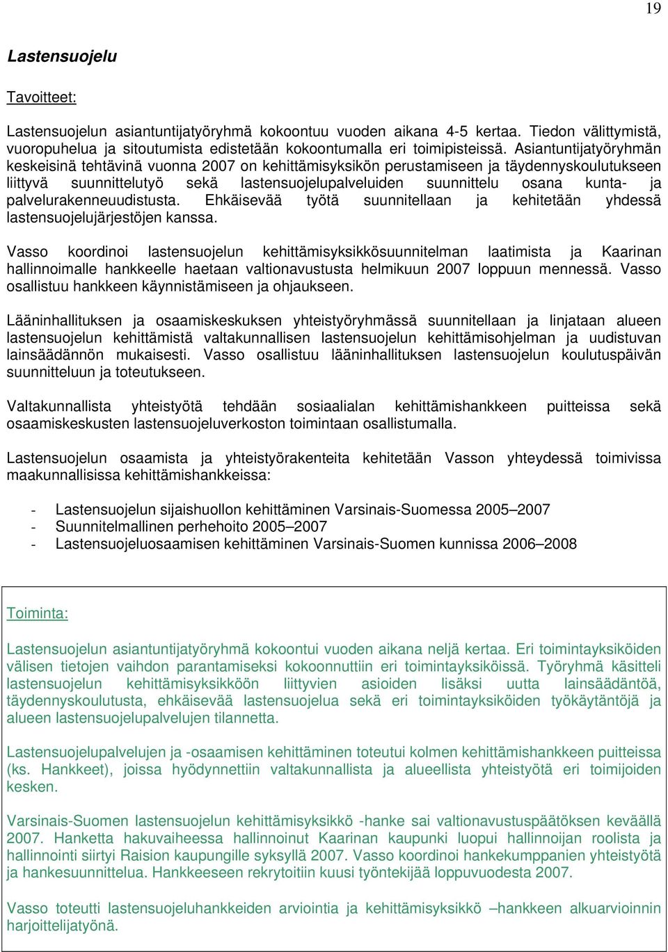 palvelurakenneuudistusta. Ehkäisevää työtä suunnitellaan ja kehitetään yhdessä lastensuojelujärjestöjen kanssa.