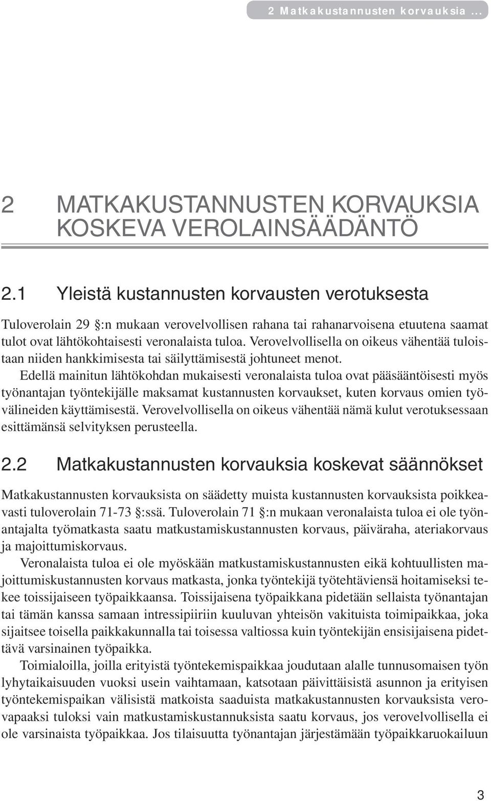 Verovelvollisella on oikeus vähentää tuloistaan niiden hankkimisesta tai säilyttämisestä johtuneet menot.