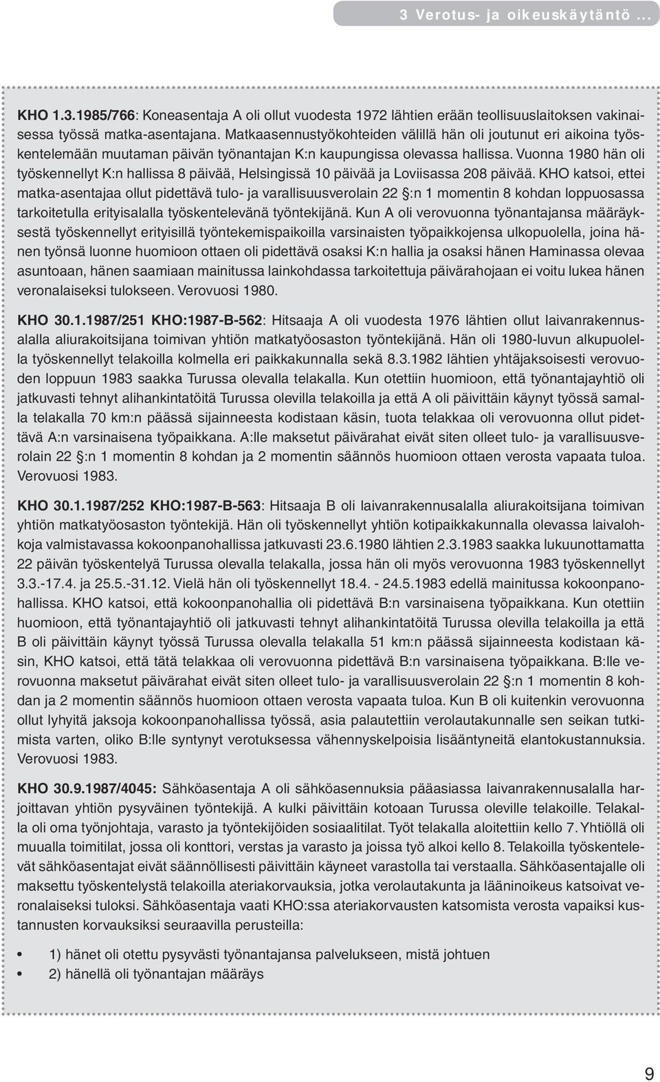 Vuonna 1980 hän oli työskennellyt K:n hallissa 8 päivää, Helsingissä 10 päivää ja Loviisassa 208 päivää.