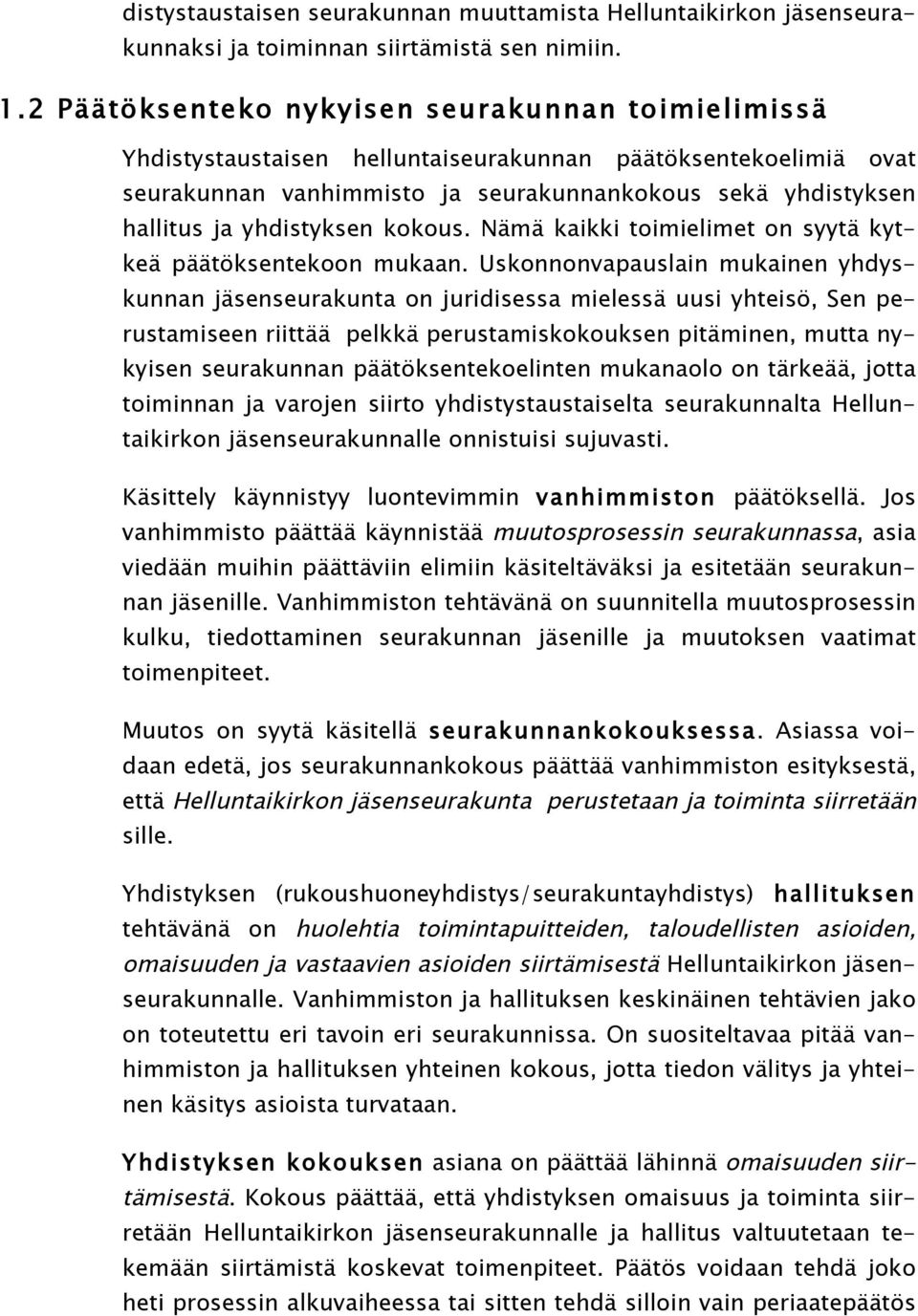 yhdistyksen kokous. Nämä kaikki toimielimet on syytä kytkeä päätöksentekoon mukaan.