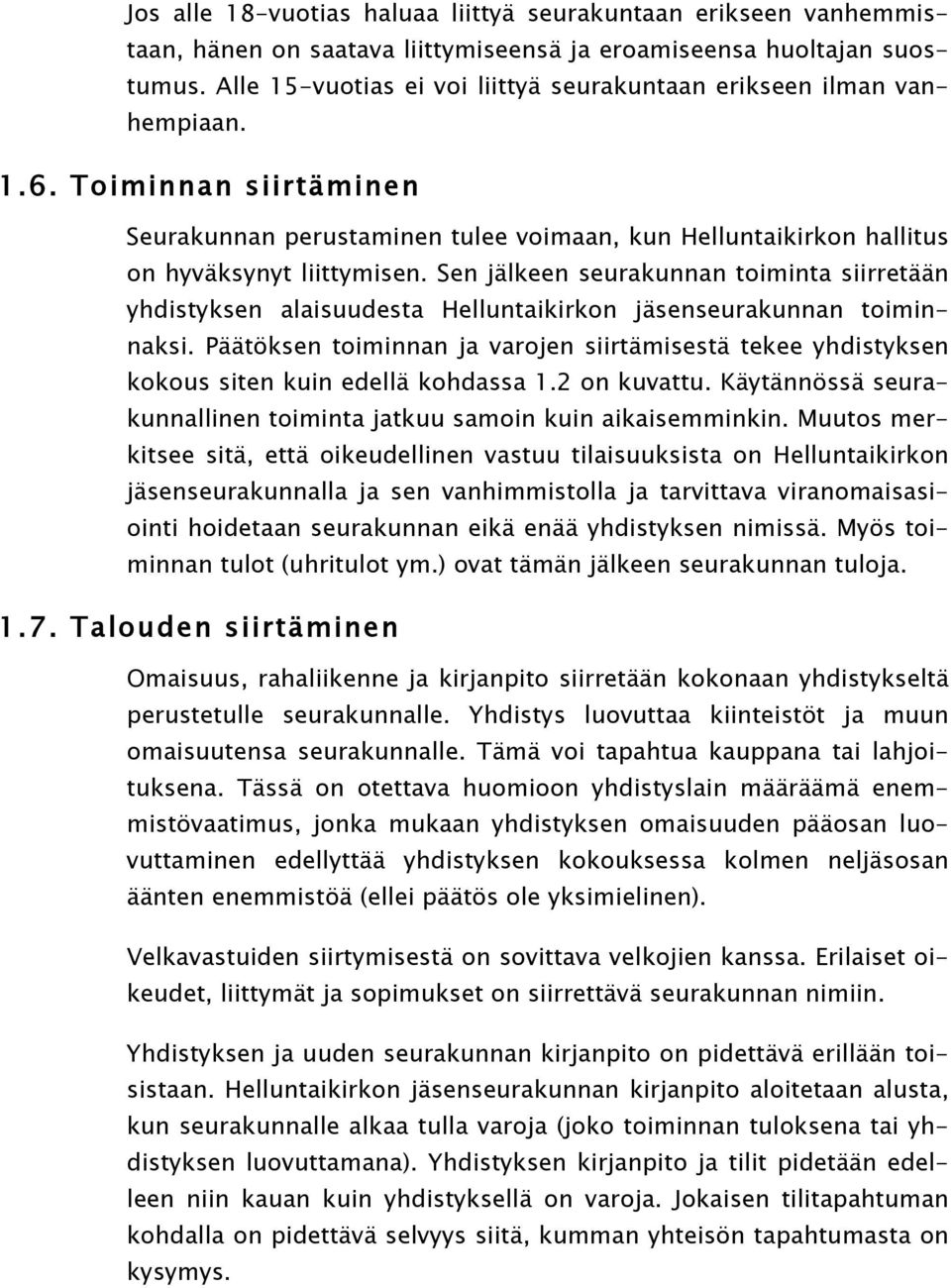 Sen jälkeen seurakunnan toiminta siirretään yhdistyksen alaisuudesta Helluntaikirkon jäsenseurakunnan toiminnaksi.