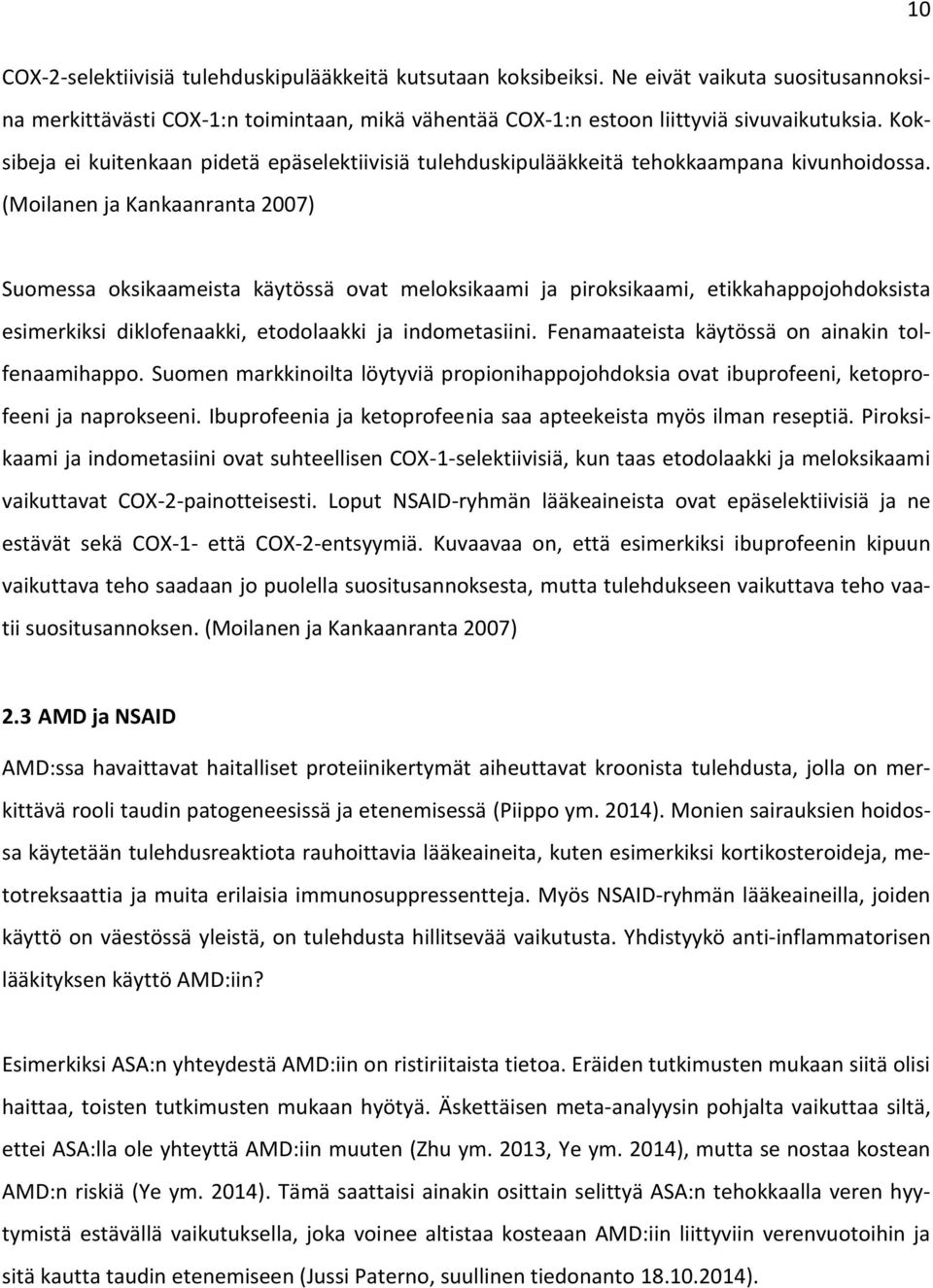 (Moilanen ja Kankaanranta 2007) Suomessa oksikaameista käytössä ovat meloksikaami ja piroksikaami, etikkahappojohdoksista esimerkiksi diklofenaakki, etodolaakki ja indometasiini.