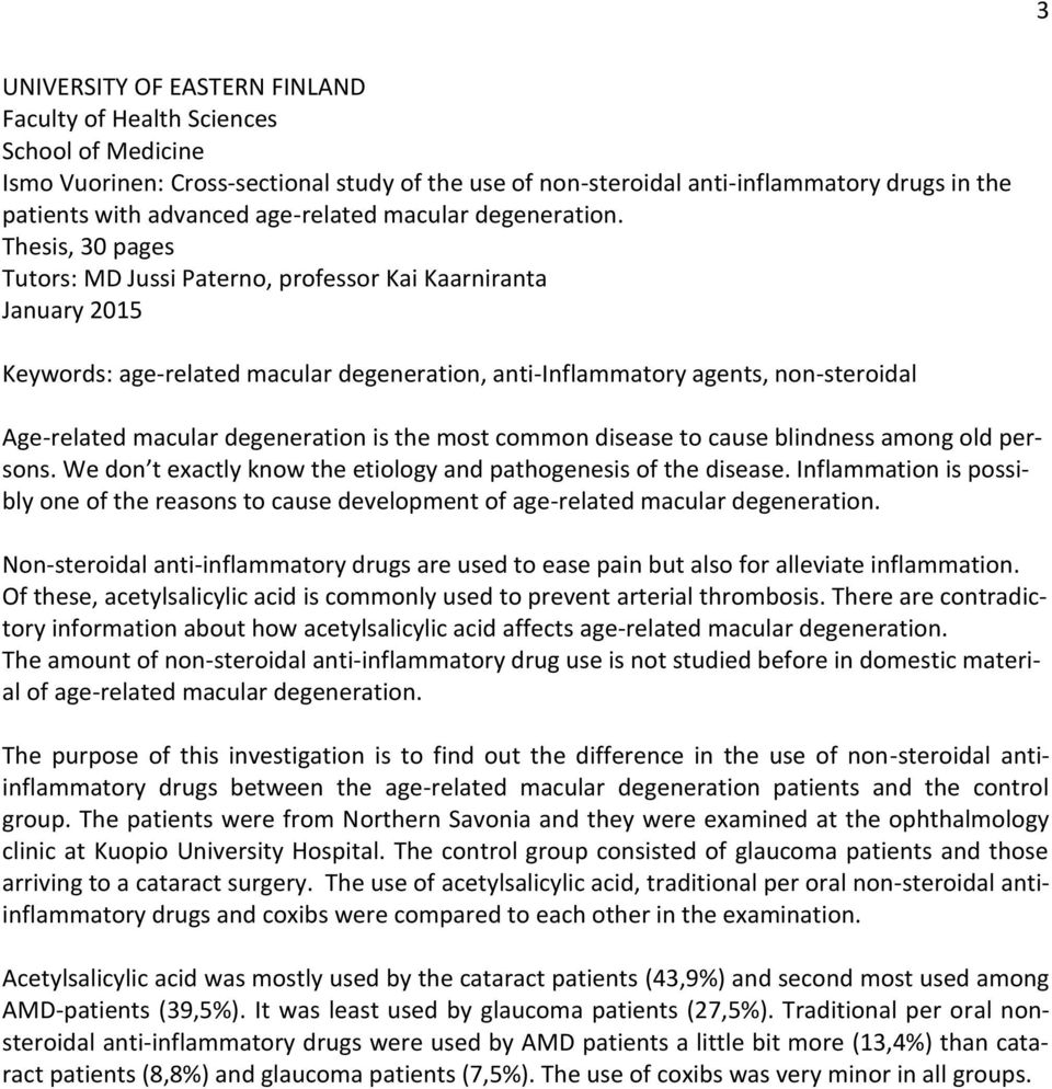 Thesis, 30 pages Tutors: MD Jussi Paterno, professor Kai Kaarniranta January 2015 Keywords: age-related macular degeneration, anti-inflammatory agents, non-steroidal Age-related macular degeneration