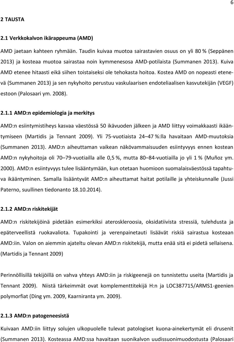 Kuiva AMD etenee hitaasti eikä siihen toistaiseksi ole tehokasta hoitoa.