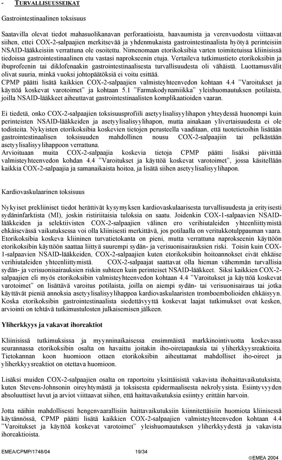 Nimenomaan etorikoksibia varten toimitetuissa kliinisissä tiedoissa gastrointestinaalinen etu vastasi naprokseenin etuja.