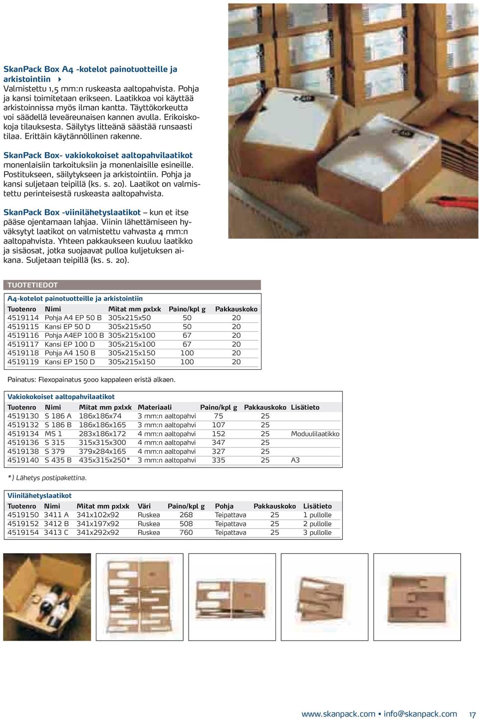 SkanPack Box- vakiokokoiset aaltopahvilaatikot monenlaisiin tarkoituksiin ja monenlaisille esineille. Postitukseen, säilytykseen ja arkistointiin. Pohja ja kansi suljetaan teipillä (ks. s. 20).