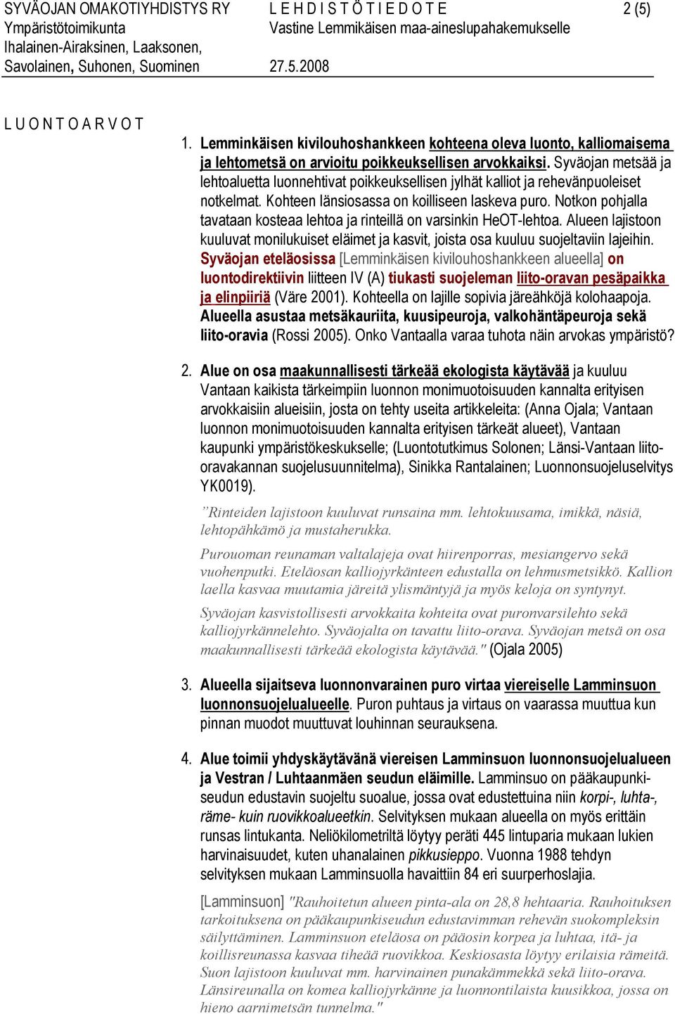 Syväojan metsää ja lehtoaluetta luonnehtivat poikkeuksellisen jylhät kalliot ja rehevänpuoleiset notkelmat. Kohteen länsiosassa on koilliseen laskeva puro.