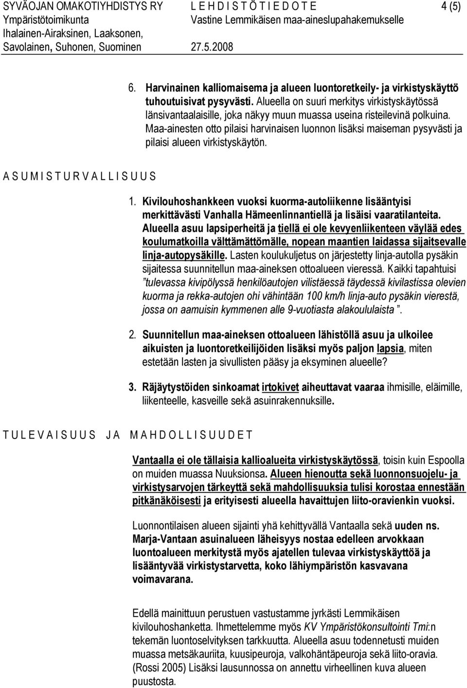 Maa-ainesten otto pilaisi harvinaisen luonnon lisäksi maiseman pysyvästi ja pilaisi alueen virkistyskäytön. A S U M I S T U R V A L L I S U U S 1.