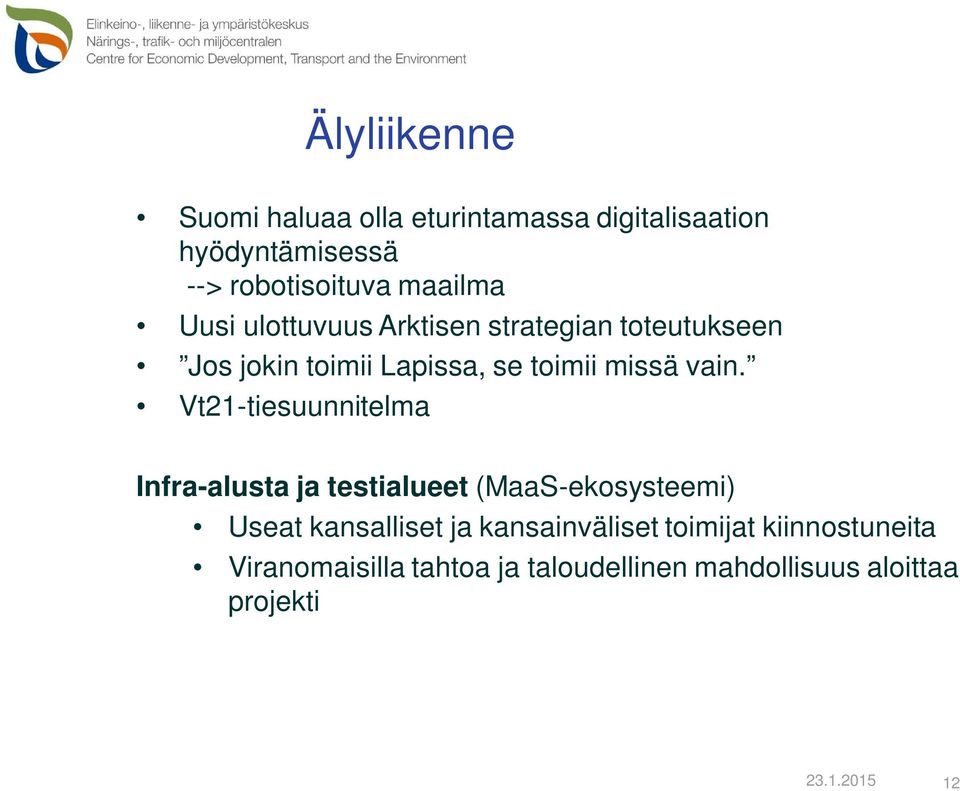 Vt21-tiesuunnitelma Infra-alusta ja testialueet (MaaS-ekosysteemi) Useat kansalliset ja