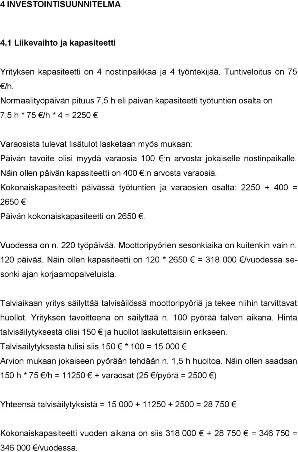 arvosta jokaiselle nostinpaikalle. Näin ollen päivän kapasiteetti on 400 :n arvosta varaosia.