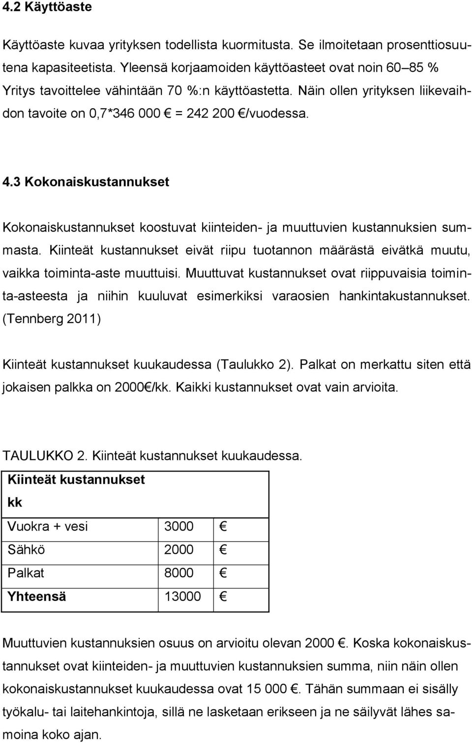 3 Kokonaiskustannukset Kokonaiskustannukset koostuvat kiinteiden- ja muuttuvien kustannuksien summasta.