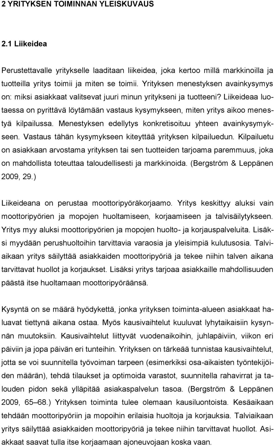 Liikeideaa luotaessa on pyrittävä löytämään vastaus kysymykseen, miten yritys aikoo menestyä kilpailussa. Menestyksen edellytys konkretisoituu yhteen avainkysymykseen.