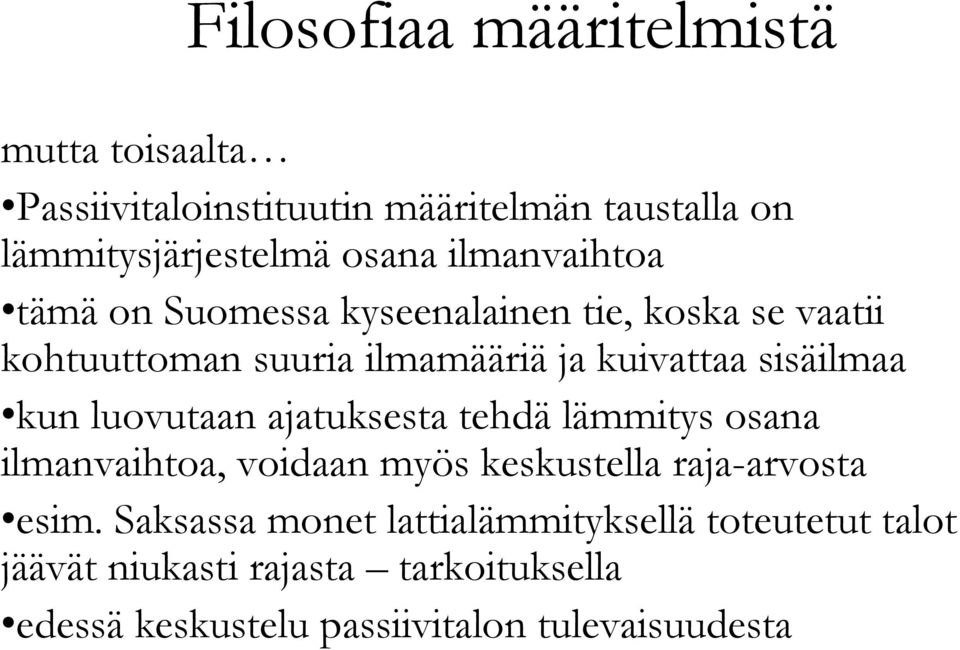 kun luovutaan ajatuksesta tehdä lämmitys osana ilmanvaihtoa, voidaan myös keskustella raja-arvosta esim.