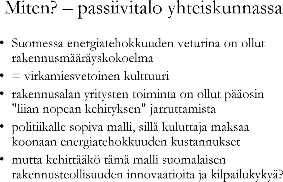 virkamiesvetoinen kulttuuri rakennusalan yritysten toiminta on ollut pääosin "liian nopean