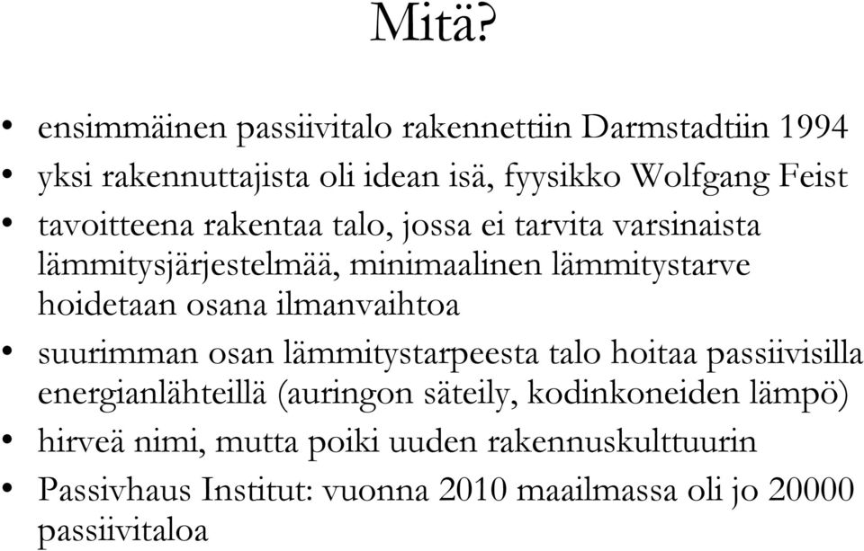 ilmanvaihtoa suurimman osan lämmitystarpeesta talo hoitaa passiivisilla energianlähteillä (auringon säteily, kodinkoneiden