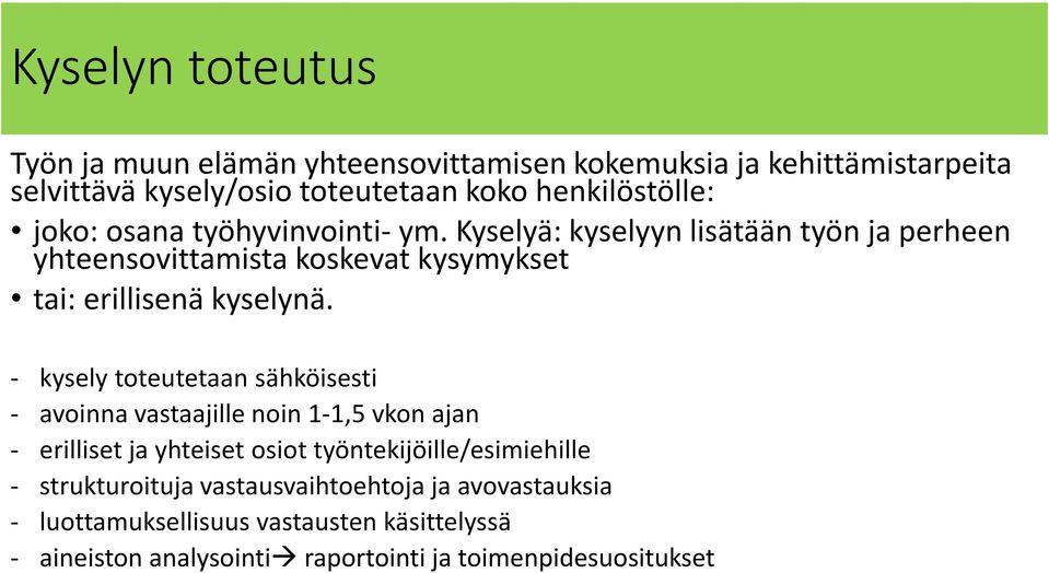 - kysely toteutetaan sähköisesti - avoinna vastaajille noin 1-1,5 vkon ajan - erilliset ja yhteiset osiot työntekijöille/esimiehille -
