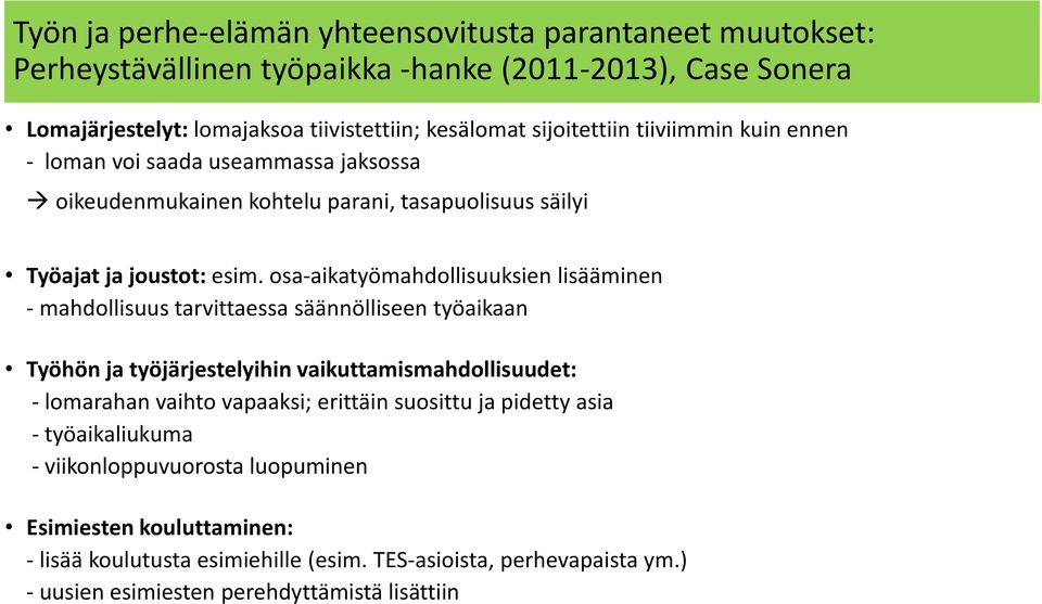 osa-aikatyömahdollisuuksien lisääminen - mahdollisuus tarvittaessa säännölliseen työaikaan Työhön ja työjärjestelyihin vaikuttamismahdollisuudet: - lomarahan vaihto vapaaksi;