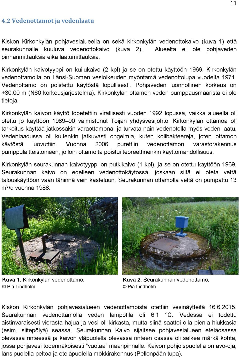 Kirkonkylän vedenottamolla on Länsi-Suomen vesioikeuden myöntämä vedenottolupa vuodelta 1971. Vedenottamo on poistettu käytöstä lopullisesti.