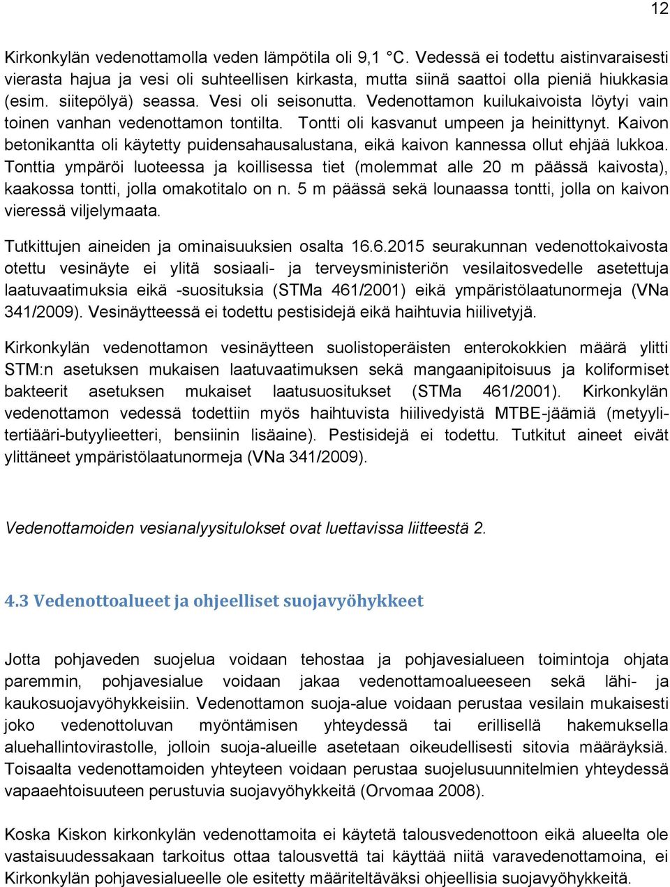 Kaivon betonikantta oli käytetty puidensahausalustana, eikä kaivon kannessa ollut ehjää lukkoa.