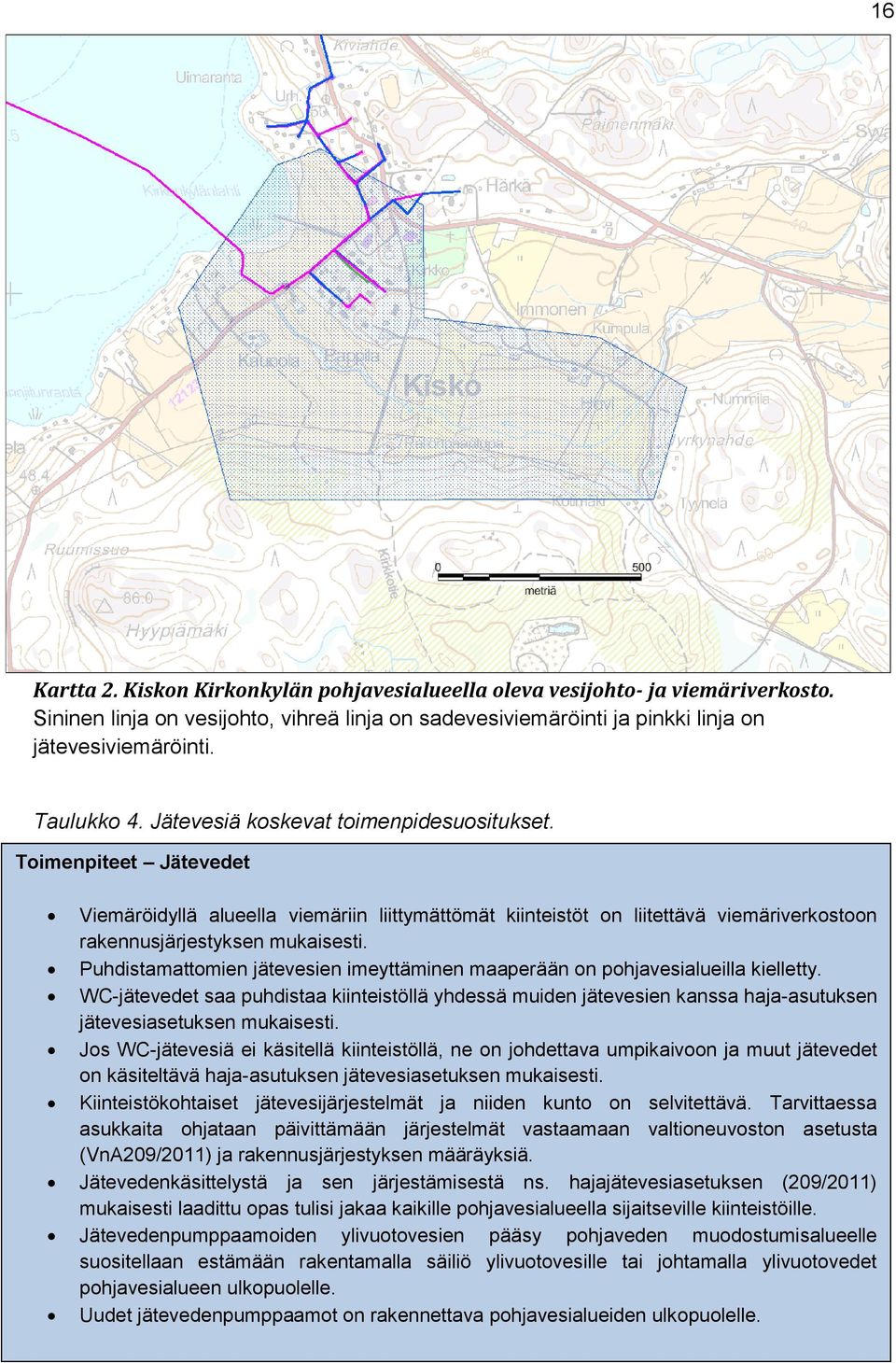 Toimenpiteet Jätevedet Viemäröidyllä alueella viemäriin liittymättömät kiinteistöt on liitettävä viemäriverkostoon rakennusjärjestyksen mukaisesti.