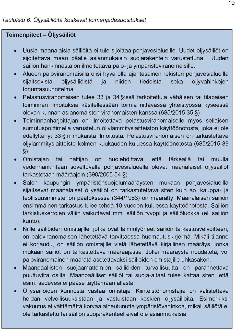 Alueen paloviranomaisilla olisi hyvä olla ajantasainen rekisteri pohjavesialueilla sijaitsevista öljysäiliöistä ja niiden tiedoista sekä öljyvahinkojen torjuntasuunnitelma.