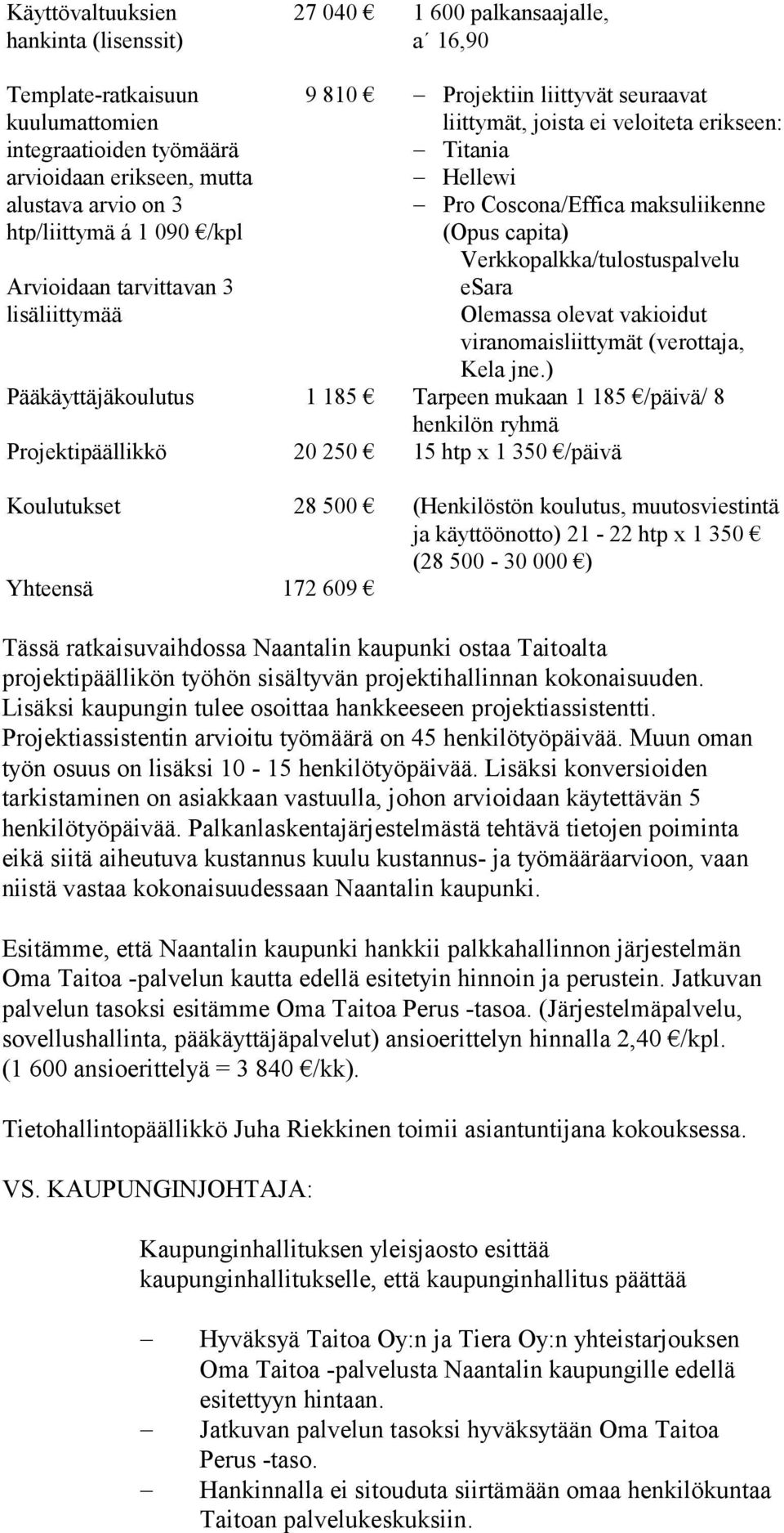 Verkkopalkka/tulostuspalvelu esara Olemassa olevat vakioidut viranomaisliittymät (verottaja, Kela jne.