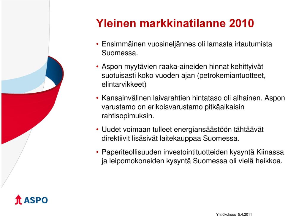 laivarahtien hintataso oli alhainen. Aspon varustamo on erikoisvarustamo pitkäaikaisin rahtisopimuksin.