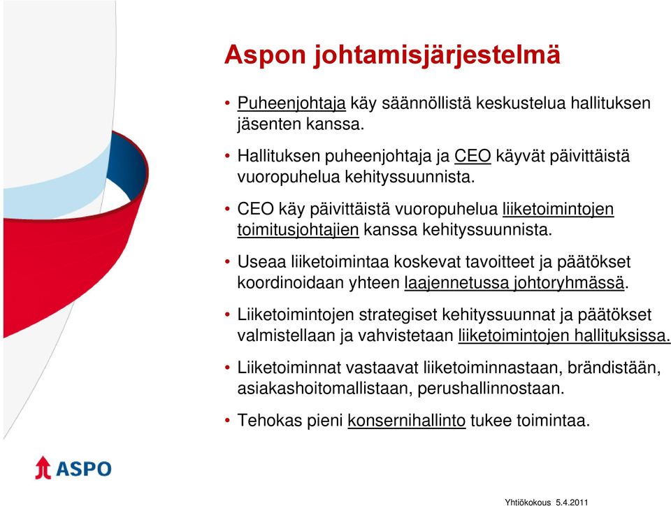 CEO käy päivittäistä vuoropuhelua liiketoimintojen toimitusjohtajien kanssa kehityssuunnista.