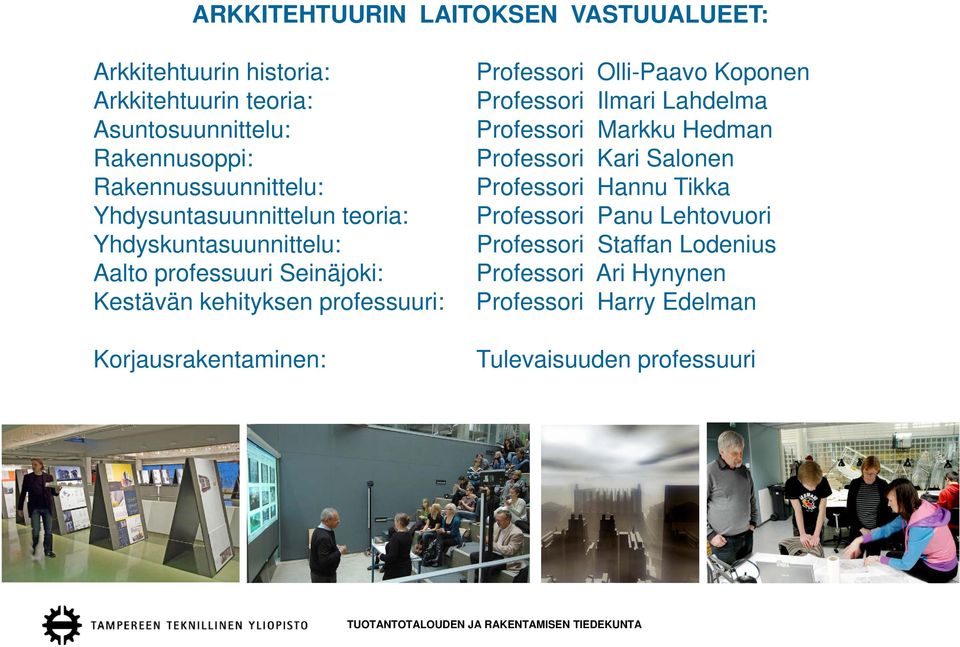 Professori Olli-Paavo Koponen Professori Ilmari Lahdelma Professori Markku Hedman Professori Kari Salonen Professori Hannu Tikka Professori Panu