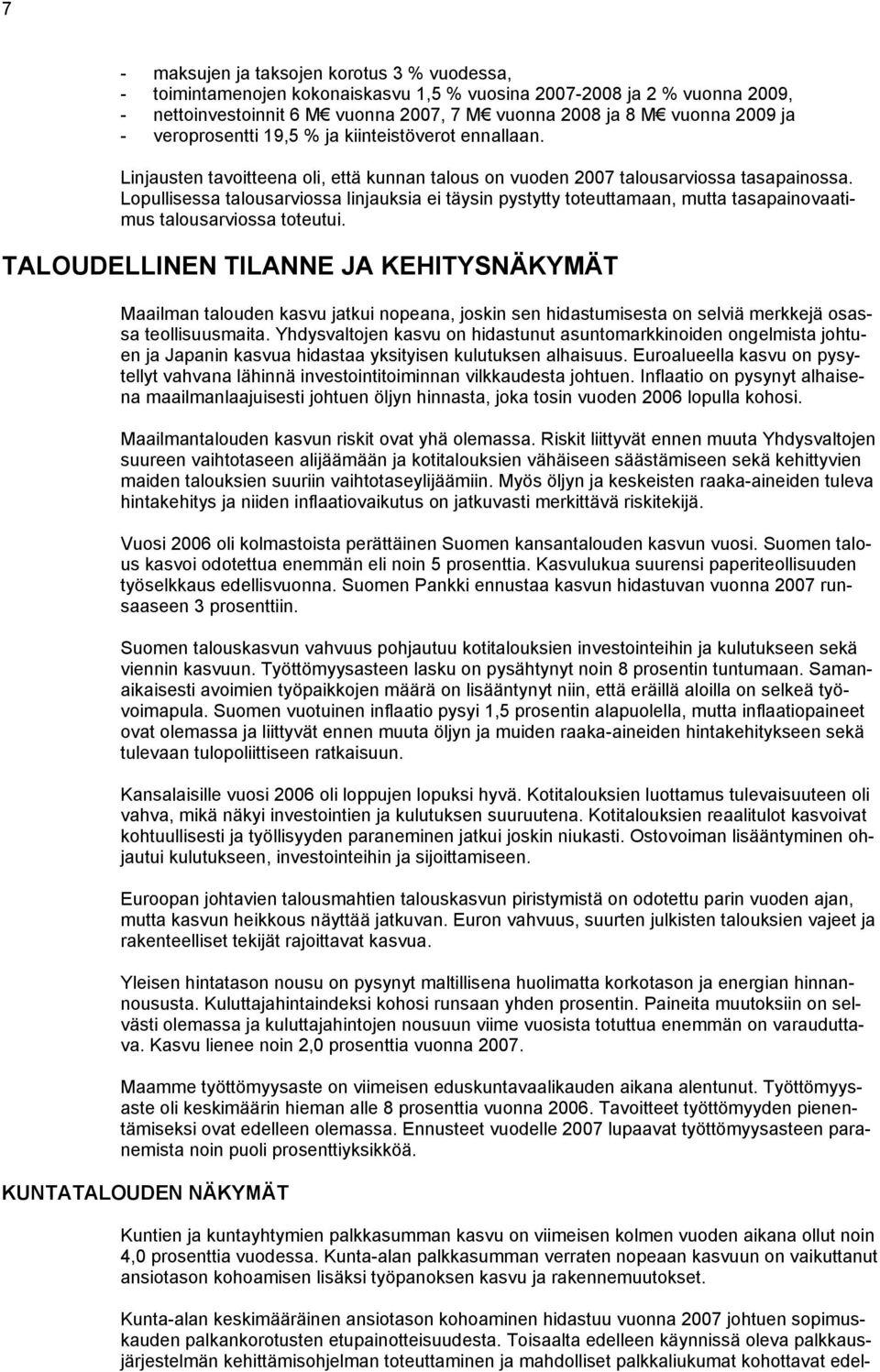 Lopullisessa talousarviossa linjauksia ei täysin pystytty toteuttamaan, mutta tasapainovaatimus talousarviossa toteutui.