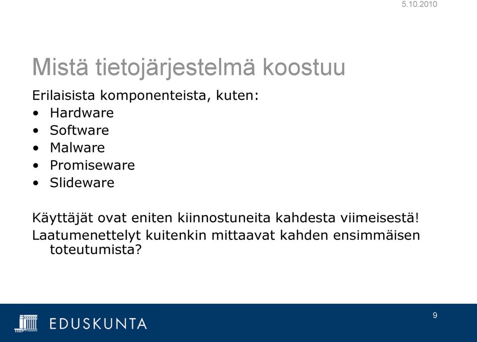 Käyttäjät ovat eniten kiinnostuneita kahdesta viimeisestä!