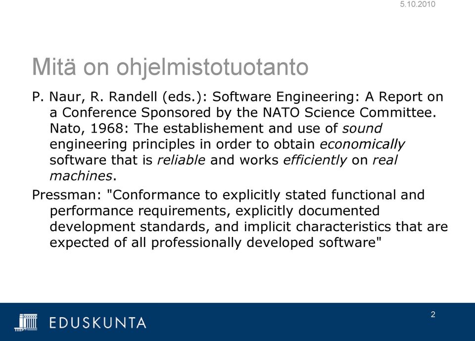 Nato, 1968: The establishement and use of sound engineering principles in order to obtain economically software that is reliable and