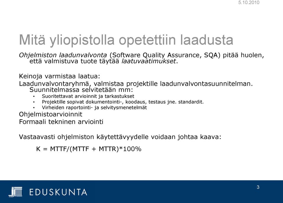 Suunnitelmassa selvitetään mm: Suoritettavat arvioinnit ja tarkastukset Projektille sopivat dokumentointi-, koodaus, testaus jne. standardit.