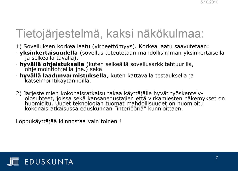 sovellusarkkitehtuurilla, ohjelmointiohjeilla jne.) sekä hyvällä laadunvarmistuksella, kuten kattavalla testauksella ja katselmointikäytännöillä.