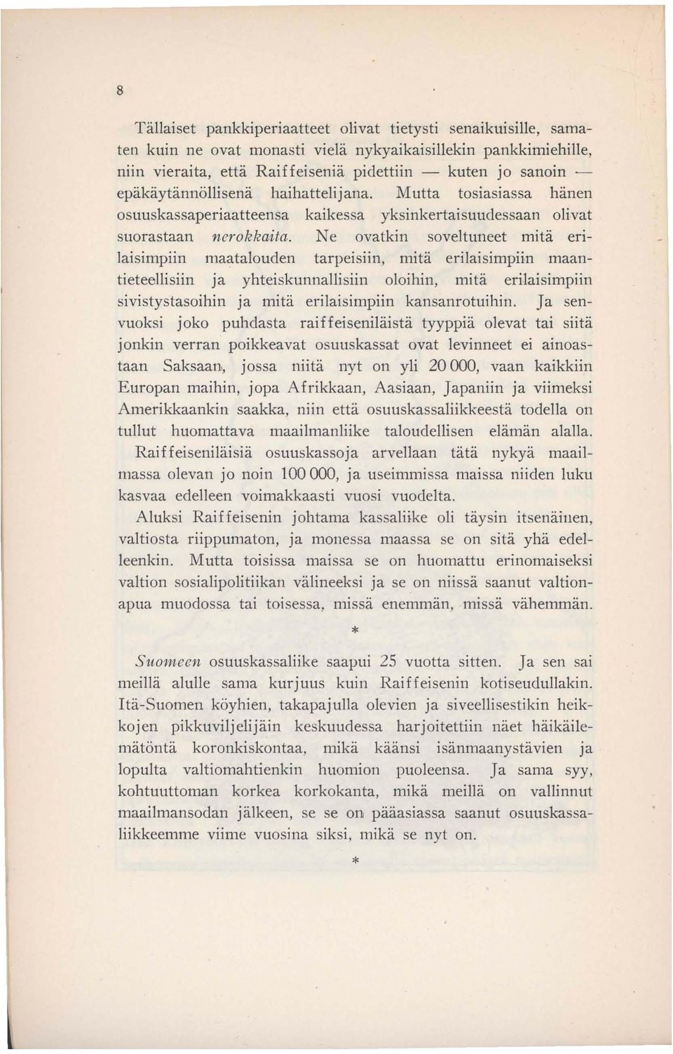 Ne ovatkin soveltuneet mitä erilaisimpiin maatalouden tarpeisiin, mitä erilaisimpiin maantieteellisiin ja yhteiskunnallisiin oloihin, mitä erilaisimpiin sivistystasoihin ja mitä erilaisimpiin