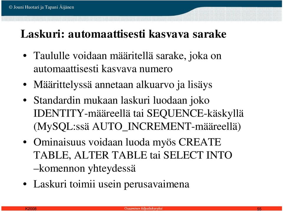 IDENTITY-määreellä tai SEQUENCE-käskyllä (MySQL:ssä AUTO_INCREMENT-määreellä) Ominaisuus voidaan luoda