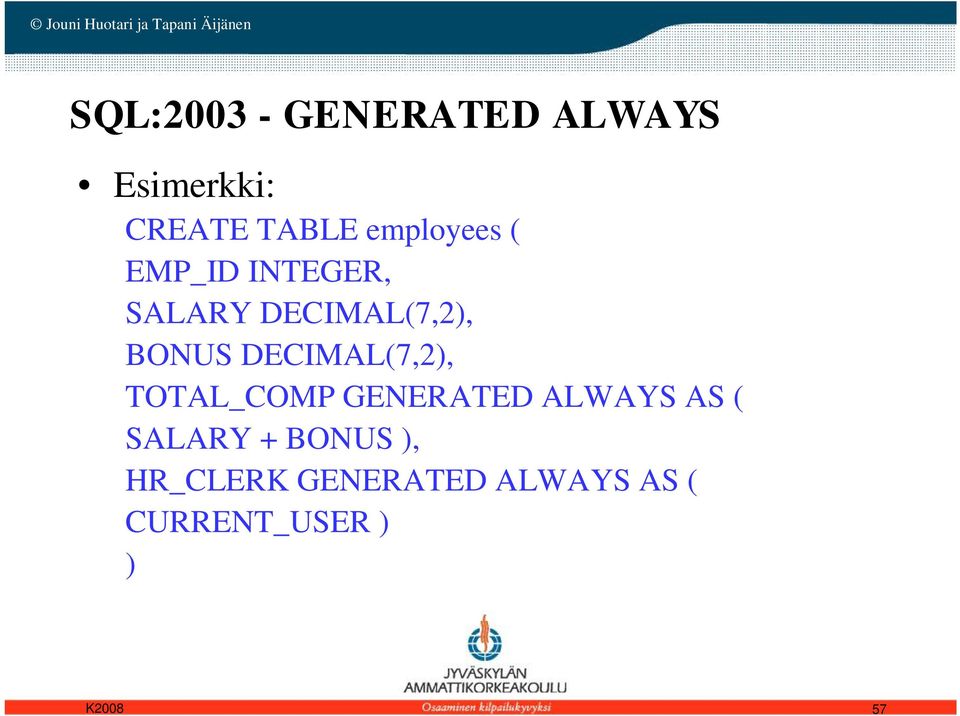 DECIMAL(7,2), TOTAL_COMP GENERATED ALWAYS AS ( SALARY +
